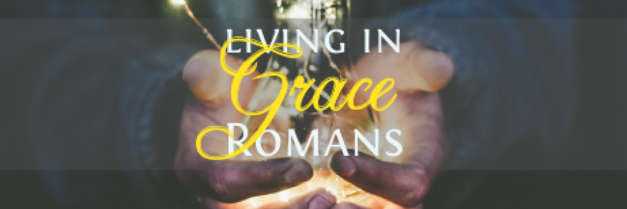 Image of someone holding a lit lighbulb in cupped hands.  Text reads, "Living in Grace Romans"
